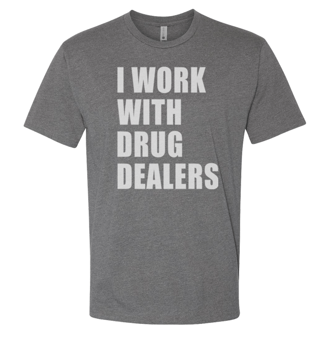 I Work With Drug Dealers