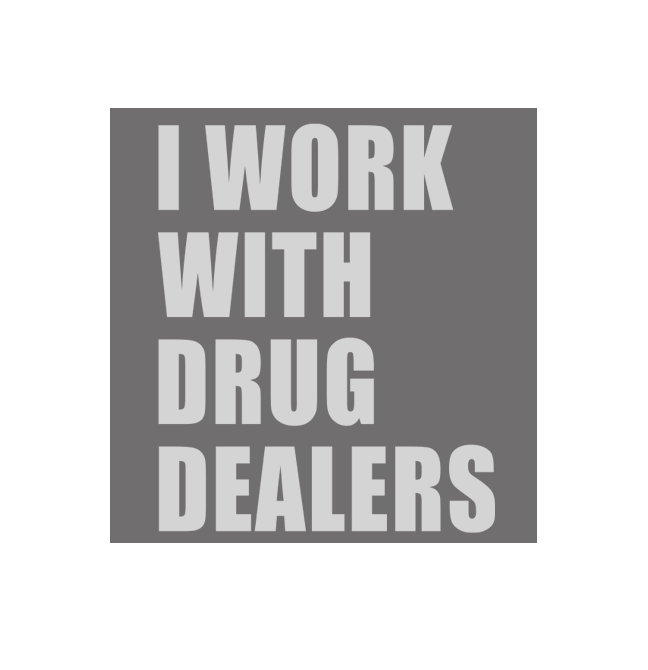 I Work With Drug Dealers