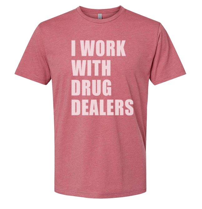 I Work With Drug Dealers