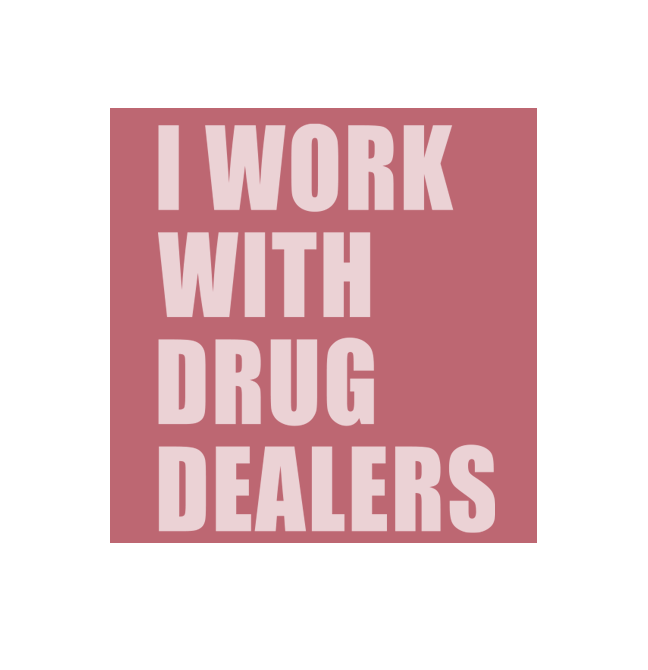 I Work With Drug Dealers