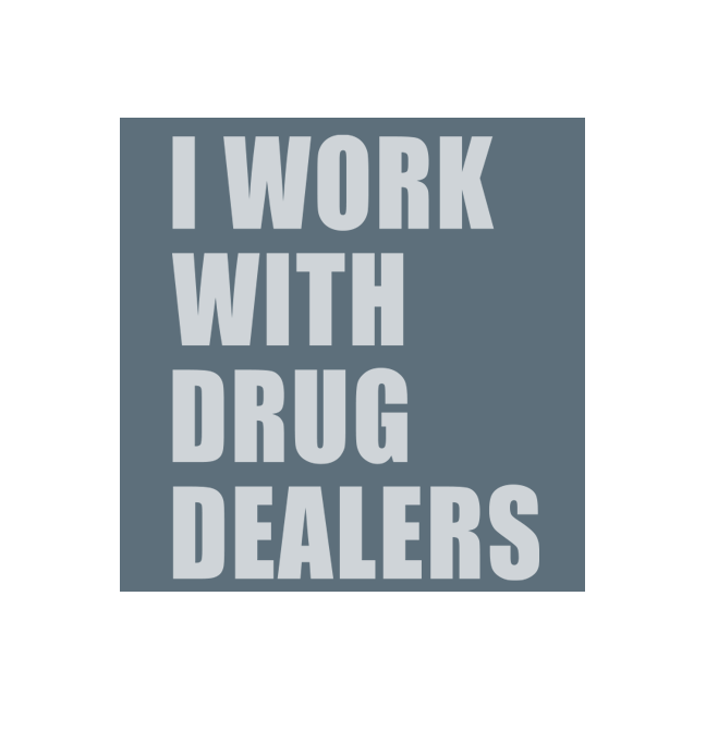 I Work With Drug Dealers